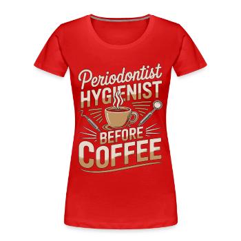 Periodontist Hygienist Before Dental Coffee Lover - Frauen Premium Bio T-Shirt - Rot - Vorne - Mia (176cm)
