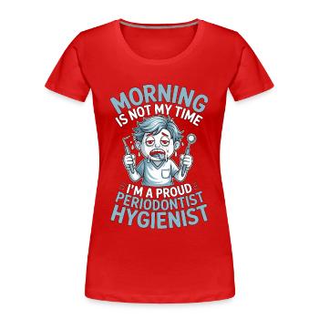 Un parodontiste du matin n’est pas mon temps à la clinique dentaire - T-shirt bio Premium Femme - rouge - Devant - Mia (176cm)