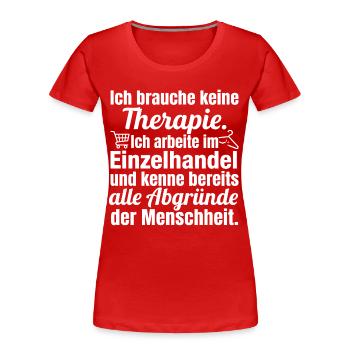Keine Therapie – Ich arbeite im Einzelhandel - Frauen Premium Bio T-Shirt - Rot - Vorne - Mia (176cm)