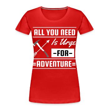 Alles, was du brauchst, ist ein Verlangen nach Abenteuerreisen - Frauen Premium Bio T-Shirt - Rot - Vorne - Mia (176cm)