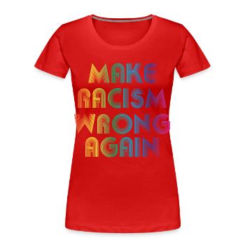 make racism wrong again - Women's Premium Organic T-Shirt - red - Front - Mia (176cm)