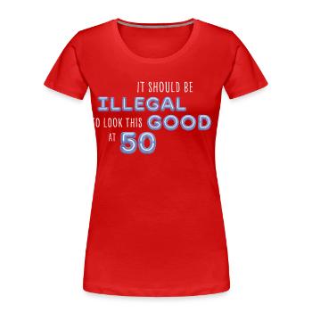 Il devrait être illégal d’avoir cette belle apparence 50 Cadeau - T-shirt bio Premium Femme - rouge - Devant - Mia (176cm)