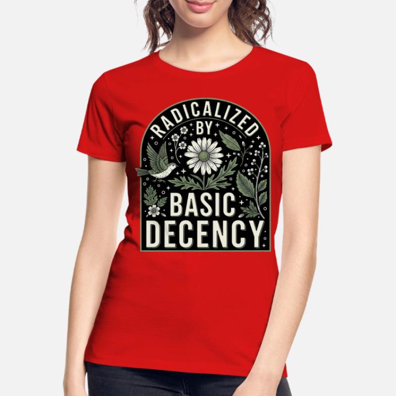 Radicalized by Basic Decency Statement Shirt Frauen Premium Bio T-Shirt