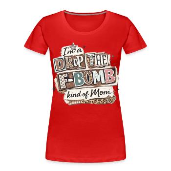 Ich bin so ein "Drop The F-Bomb"-T-Shirt von Mama - Frauen Premium Bio T-Shirt - Rot - Vorne - Mia (176cm)