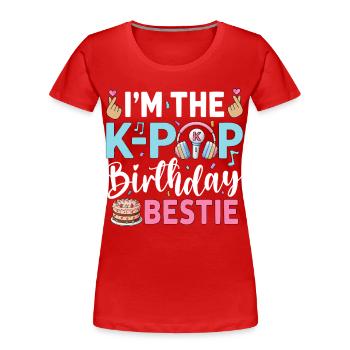 I'm The K-Pop Birthday Beast - Women's Premium Organic T-Shirt - red - Front - Mia (176cm)