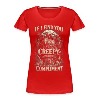 Cemetery Goth Humor If I Find You Creepy - Women's Premium Organic T-Shirt - red - Front - Mia (176cm)
