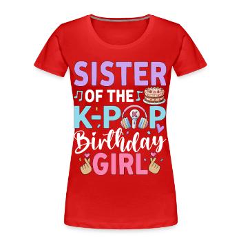 Sister Of The K-Pop Birthday Girl - Frauen Premium Bio T-Shirt - Rot - Vorne - Mia (176cm)