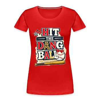 Hit the Dang Ball Baseball Shirt – Funny Tee - Women's Premium Organic T-Shirt - red - Front - Mia (176cm)