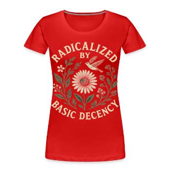 Radicalized by Basic Decency Statement Trend - Women's Premium Organic T-Shirt - red - Front - Mia (176cm)