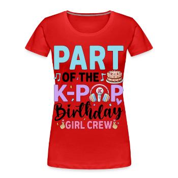 Part Of The K-Pop Birthday Girl Crew - Frauen Premium Bio T-Shirt - Rot - Vorne - Mia (176cm)