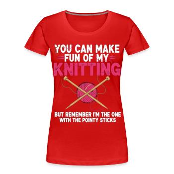 Vous pouvez vous moquer de mon tricot – Humour - T-shirt bio Premium Femme - rouge - Devant - Mia (176cm)