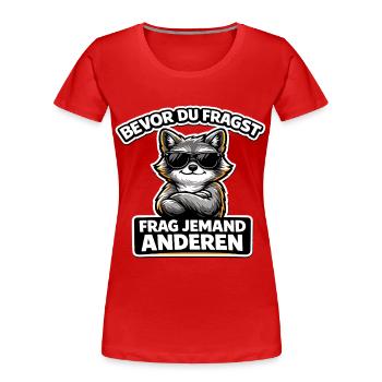 Bevor du fragst Frag jemand anderen Spruch - Frauen Premium Bio T-Shirt - Rot - Vorne - Mia (176cm)