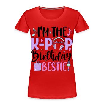 I'm The K Pop Birthday Beast - Women's Premium Organic T-Shirt - red - Front - Mia (176cm)