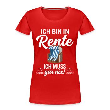 Ich bin in Rente – Ich muss gar nix - Frauen Premium Bio T-Shirt - Rot - Vorne - Mia (176cm)