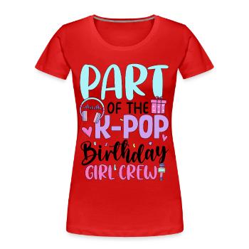 Part Of The K Pop Birthday Girl Crew - Women's Premium Organic T-Shirt - red - Front - Mia (176cm)