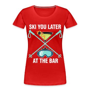 Ski You Later At The Bar - Frauen Premium Bio T-Shirt - Rot - Vorne - Mia (176cm)