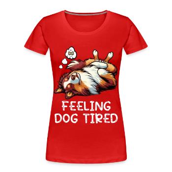 Feeling Dog Tired Australian Shepherd Aussiehalter - Frauen Premium Bio T-Shirt - Rot - Vorne - Mia (176cm)