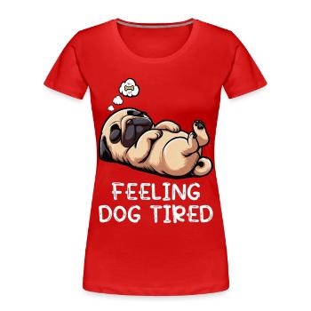 Feeling Dog Tired Mops Möpse Mopsbesitzer Mopshund - Frauen Premium Bio T-Shirt - Rot - Vorne - Mia (176cm)