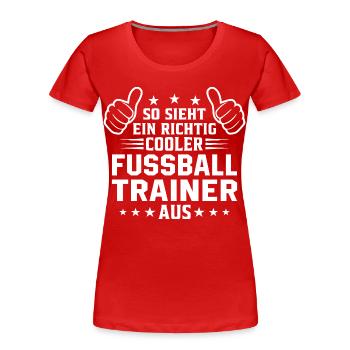 So sieht ein cooler Fussball Trainer aus  - Frauen Premium Bio T-Shirt - Rot - Vorne - Mia (176cm)