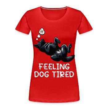 Feeling Dog Tired Black Shepherd Owner - Women's Premium Organic T-Shirt - red - Front - Mia (176cm)