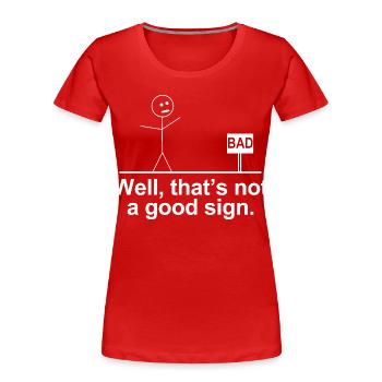 Nun, das ist kein gutes Zeichen, lustiger Strichmann - Frauen Premium Bio T-Shirt - Rot - Vorne - Mia (176cm)
