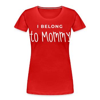 Mama, ich gehöre zu Mama, Mama, Muttertag. - Frauen Premium Bio T-Shirt - Rot - Vorne - Mia (176cm)