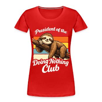 Faultier President Doing Nothing Club Shirt Lustig - Frauen Premium Bio T-Shirt - Rot - Vorne - Mia (176cm)