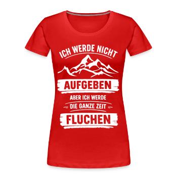 Ich werde nicht Aufgeben aber ganze Zeit Fluchen - Frauen Premium Bio T-Shirt - Rot - Vorne - Mia (176cm)