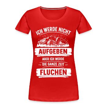 Ich werde nicht Aufgeben aber ganze Zeit Fluchen - Frauen Premium Bio T-Shirt - Rot - Vorne - Mia (176cm)