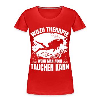 Wozu Therapie wenn man auch Tauchen kann - Frauen Premium Bio T-Shirt - Rot - Vorne - Mia (176cm)