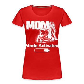 Mom Mode Activated Shirt New Mom Baby Stroller - Women's Premium Organic T-Shirt - red - Front - Mia (176cm)