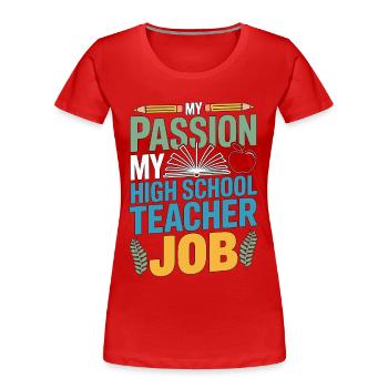 High School Teacher My Passion My Teaching Career - Frauen Premium Bio T-Shirt - Rot - Vorne - Mia (176cm)