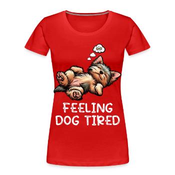 Sensation de fatigue canine Yorkshire Terrier Yorkie Yorkie Yorkies - T-shirt bio Premium Femme - rouge - Devant - Mia (176cm)