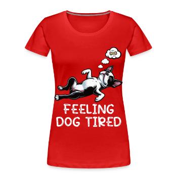 Feeling Dog Tired Boston Terrier Bostie Owner - Women's Premium Organic T-Shirt - red - Front - Mia (176cm)
