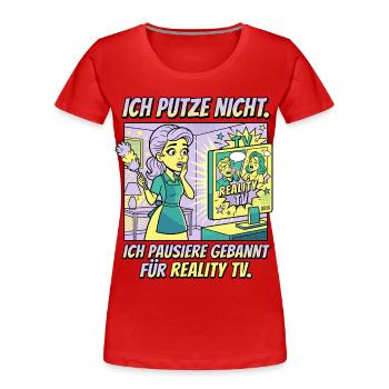Reality TV Putzpause Humor Design - Frauen Premium Bio T-Shirt - Rot - Vorne - Mia (176cm)