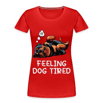 Se sentir fatigué par le chien Propriétaire de rottweiler - T-shirt bio Premium Femme - rouge - Devant - Mia (176cm)