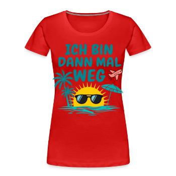 Urlaub Bin Dann Mal Weg Reise Sonne Strand Idee - Frauen Premium Bio T-Shirt - Rot - Vorne - Mia (176cm)