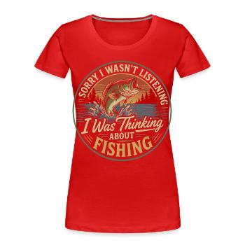 Je ne t'écoutais pas, je pensais à la pêche - T-shirt bio Premium Femme - rouge - Devant - Mia (176cm)