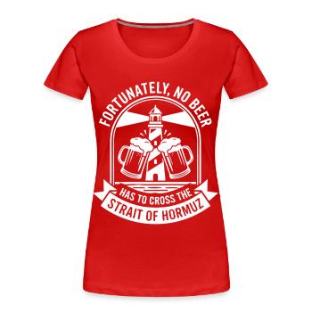 Fortunately No Beer Strait of Hormuz Humor - Women's Premium Organic T-Shirt - red - Front - Mia (176cm)