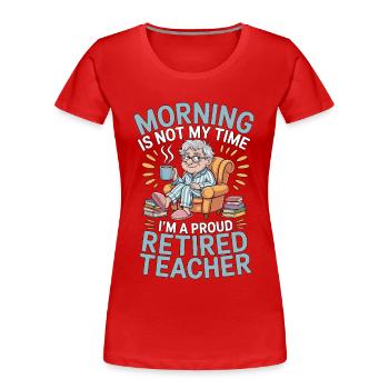 Retired Teacher Morning Is Not My Time Professor - Frauen Premium Bio T-Shirt - Rot - Vorne - Mia (176cm)