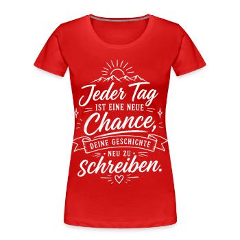 Jeder Tag: Neue Chance Schriftzug - Frauen Premium Bio T-Shirt - Rot - Vorne - Mia (176cm)