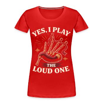 Bagpipes Bagpipers Yes I Play The Loud One - Women's Premium Organic T-Shirt - red - Front - Mia (176cm)