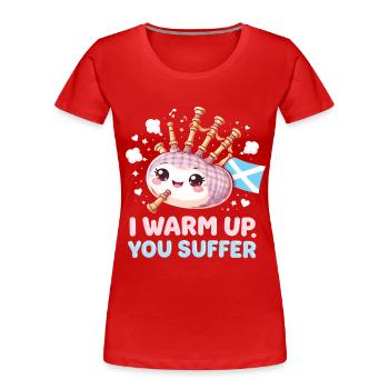 Dudelsack Dudelsackspieler I Warm Up You Suffer - Frauen Premium Bio T-Shirt - Rot - Vorne - Mia (176cm)