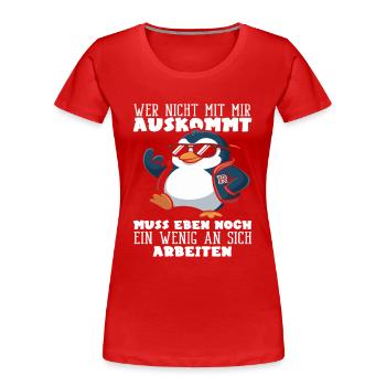 Wer nicht mit mir auskommt Pinguin Spruch - Frauen Premium Bio T-Shirt - Rot - Vorne - Mia (176cm)