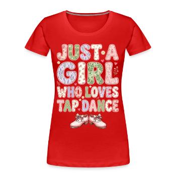 Girl Who Loves Tap dancing Stepptänzerin - Frauen Premium Bio T-Shirt - Rot - Vorne - Mia (176cm)
