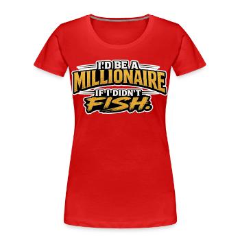 Ich wäre Millionär, wenn ich nicht lustiges Design fischen würde. - Frauen Premium Bio T-Shirt - Rot - Vorne - Mia (176cm)