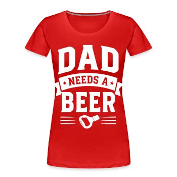 Papa a besoin d’un ouvre-bouteille de bière pour papa - T-shirt bio Premium Femme - rouge - Devant - Mia (176cm)