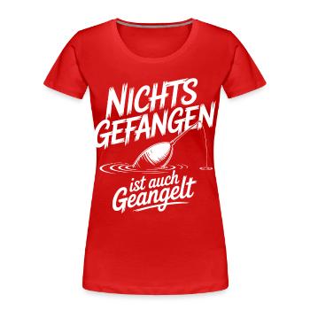 Nichts Gefangen Ist auch Geangelt - Frauen Premium Bio T-Shirt - Rot - Vorne - Mia (176cm)
