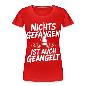 Nichts Gefangen Ist auch Geangelt - Frauen Premium Bio T-Shirt - Rot - Vorne - Mia (176cm)