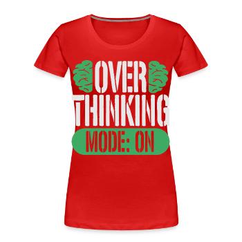 Anxiety Disorder Anxiety Disorders Overthinking Mode On - Women's Premium Organic T-Shirt - red - Front - Mia (176cm)
